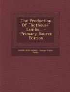 The Production of Hothouse Lambs... di ELMER SETH Savage edito da Nabu Press