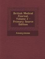 British Medical Journal, Volume 2 - Primary Source Edition di Anonymous edito da Nabu Press