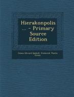 Hierakonpolis ... di James Edward Quibell, Frederick Wastie Green edito da Nabu Press