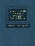 Vyner, Family History di Charles James Vyner edito da Nabu Press