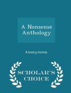 A Nonsense Anthology - Scholar's Choice Edition di Anonymous edito da Scholar's Choice