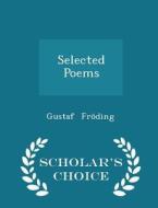 Selected Poems - Scholar's Choice Edition di Gustaf Froding edito da Scholar's Choice