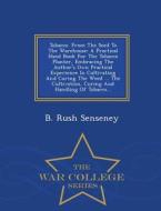 Tobacco. From The Seed To The Warehouse di B Rush Senseney edito da War College Series