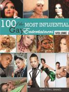 100 of the Most Influential Gay Entertainers, Volume II di Jenettha Baines edito da Lulu.com