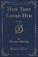 How They Loved Him, Vol. 1 Of 3 di Florence Marryat edito da Forgotten Books