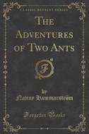 The Adventures Of Two Ants (classic Reprint) di Nanny Hammarstrom edito da Forgotten Books