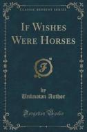 If Wishes Were Horses (classic Reprint) di Unknown Author edito da Forgotten Books