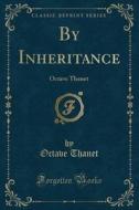 By Inheritance di Octave Thanet edito da Forgotten Books