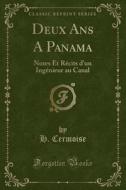 Deux Ans A Panama di H Cermoise edito da Forgotten Books