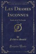 Les Drames Inconnus, Vol. 1 di Frederic Soulie edito da Forgotten Books