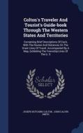 Colton's Traveler And Tourist's Guide-book Through The Western States And Territories di Joseph Hutchins Colton edito da Sagwan Press