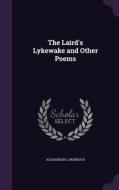 The Laird's Lykewake And Other Poems di Alexander G Murdoch edito da Palala Press