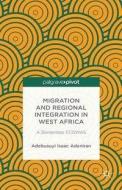 Migration and Regional Integration in West Africa di Adebusuyi Isaac Adeniran edito da Palgrave Macmillan