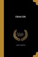 CHRIST LIFE di Albert B. Simpson edito da WENTWORTH PR