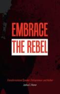 Embrace the Rebel di Joshua Alomar edito da LULU PR