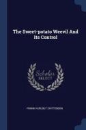 The Sweet-Potato Weevil and Its Control di Frank Hurlbut Chittenden edito da CHIZINE PUBN