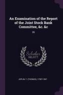 An Examination of the Report of the Joint Stock Bank Committee, &c. &c: 35 di T. ?- Joplin edito da CHIZINE PUBN