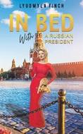 In Bed With A Russian President di Lyudmyla Finch edito da Austin Macauley Publishers