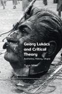 GEORG LUKACS AND CRITICAL THEORY di MILLER TYRUS edito da EDINBURGH UNIVERSITY PRESS