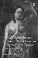 Female Sexuality and Cultural Degradation in Enlightenment France di Mary McAlpin edito da Taylor & Francis Ltd