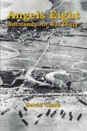 Angels Eight: Normandy Air War Diary di David Clark edito da AUTHORHOUSE