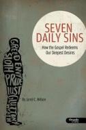 Seven Daily Sins: How the Gospel Redeems Our Deepest Desires (Member Book) di Jared Wilson edito da Lifeway Church Resources