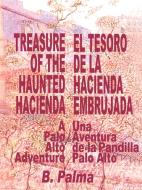 Treasure of the Haunted Hacienda: El Tesoro de La Hacienda Embrujada di B. Palma edito da AUTHORHOUSE