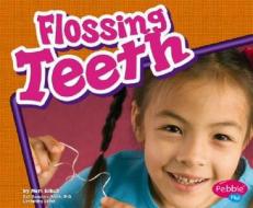 Flossing Teeth di Mari C. Schuh edito da Pebble Plus