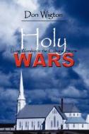 Holy Wars: Living Worship in the Cultural Storm di Donald Meade Wigton, Don Wigton edito da AUTHORHOUSE