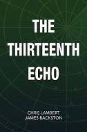 The Thirteenth Echo di Chris Lambert, Chris Lambert and James Backston edito da Xlibris