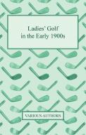 Ladies' Golf in the Early 1900s di Various edito da Thackeray Press