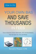 How to Do Your Own Bas and Save Thousands in Fees di Renelo Peque Cpa edito da Balboa Press