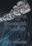 Sisters Of The Seventh Planet di Teri Hoskins edito da Balboa Press