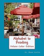 Alphabet to Reading: Deluxe Color Edition di Rose Carlin, Dr Rose Carlin edito da Createspace