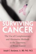 Surviving Cancer di Joseph E. Jr. MD FACS Bosiljevac edito da Xlibris