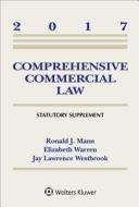 Comprehensive Commercial Law: 2017 Statutory Supplement di Ronald J. Mann, Elizabeth Warren, Jay Lawrence Westbrook edito da ASPEN PUBL