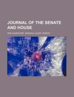 Journal Of The Senate And House di New Hampshire General Court Senate edito da Rarebooksclub.com