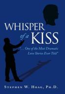Whisper of a Kiss di Ph. D. Stephen W. Hoag edito da Inspiring Voices