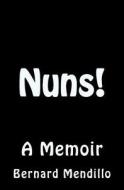 Nuns! a Memoir di Bernard Mendillo edito da Createspace