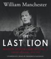 The Last Lion: Winston Spencer Churchill, Vol. 1: Visions of Glory, 1874-1932 di William Manchester edito da Blackstone Audiobooks