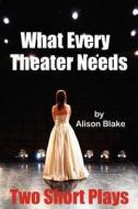 What Every Theater Needs, Two Short Plays: Acting Edition di Alison Blake edito da Createspace