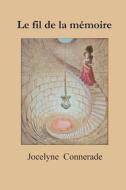 Le Fil de La Memoire: (Roman) di Jocelyne Connerade edito da Createspace