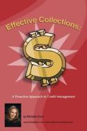 Effective Collections: A Pro-Active Approach to Credit Management: The Collecting Money Series di Michelle Dunn edito da Createspace