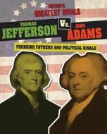 Thomas Jefferson vs. John Adams: Founding Fathers and Political Rivals di Ellis Roxburgh edito da Gareth Stevens Publishing