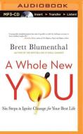 A Whole New You: Six Steps to Ignite Change for Your Best Life di Brett Blumenthal edito da Brilliance Audio