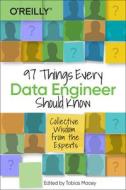 97 THINGS EVERY DATA ENGINEER SHOULD KN di Tobias Macey edito da WILEY