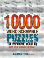 10000 Word Scramble Puzzles to Improve Your IQ di Kalman Toth M. a. M. Phil edito da Createspace
