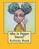 Who Is Pepper Storm? Activity Book di MS Keshius Williams edito da Createspace