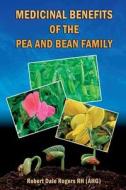 Medicinal Benefits of the Pea and Bean Family di Robert Dale Rogers Rh edito da Createspace
