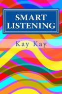 Smart Listening di Kay Kay edito da Createspace